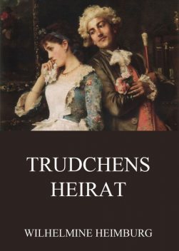 Trudchens Heirat, Wilhelmine Heimburg