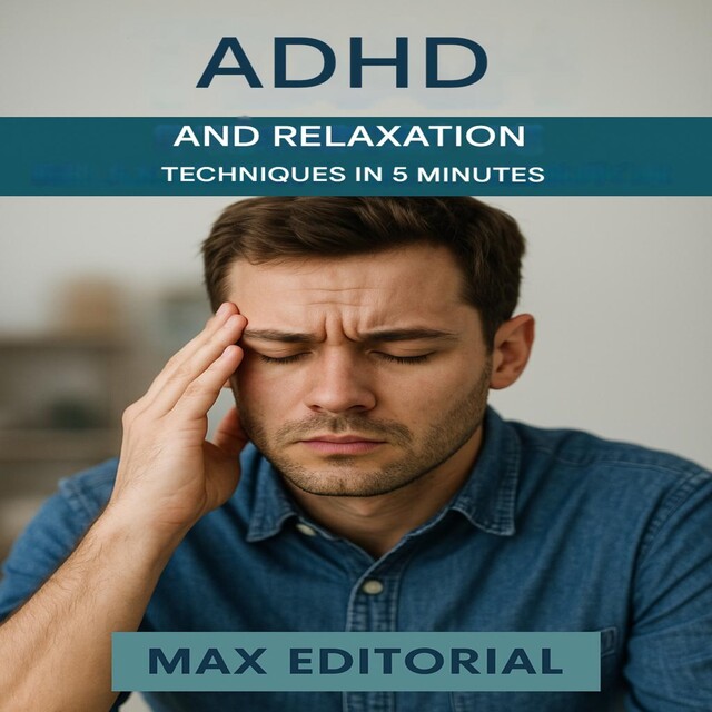 ADHD and Relaxation Techniques in 5 Minutes, Max Editorial