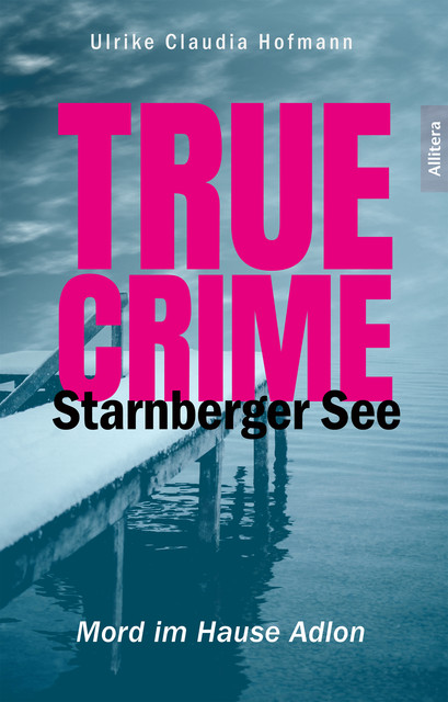 True Crime Starnberger See, Ulrike Claudia Hofmann