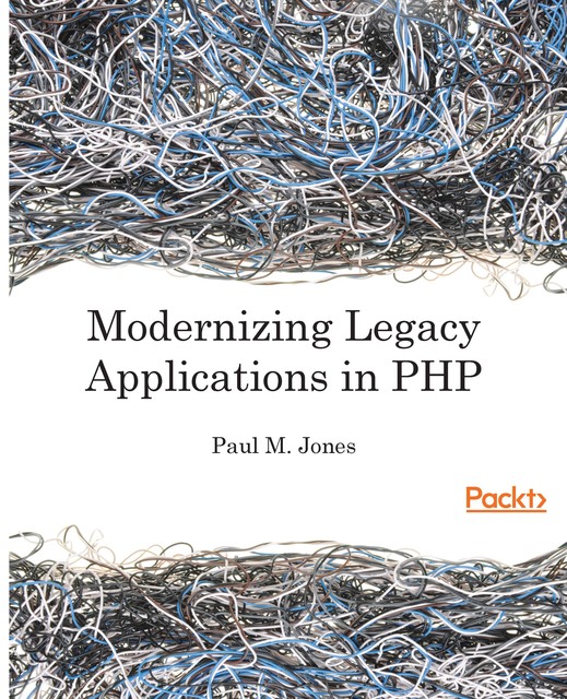 Modernizing Legacy Applications in PHP, Paul Jones