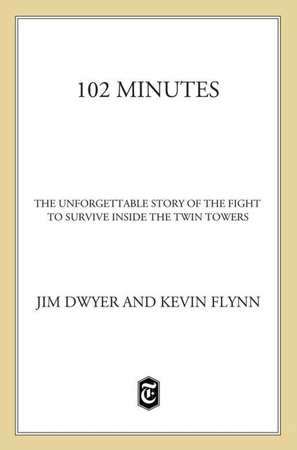 102 Minutes: The Unforgettable Story of the Fight to Survive Inside the Twin Towers, Jim Dwyer, Kevin Flynn