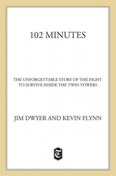 102 Minutes: The Unforgettable Story of the Fight to Survive Inside the Twin Towers, Jim Dwyer, Kevin Flynn