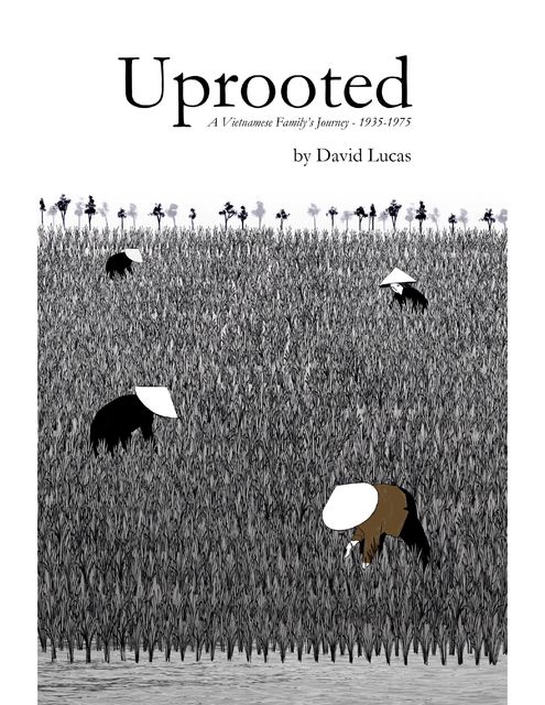 Uprooted – A Vietnamese Family's Journey, 1935–1975, David Lucas