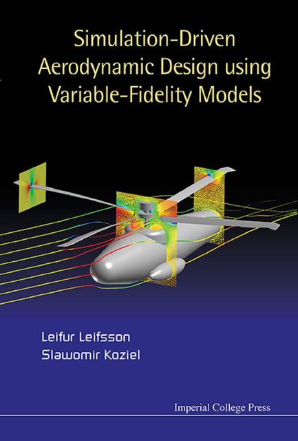 Simulation-Driven Aerodynamic Design Using Variable-Fidelity Models, Slawomir Koziel, Leifur Leifsson