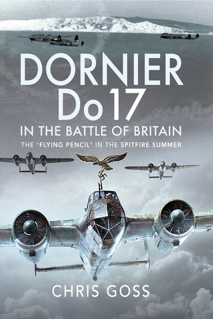 Dornier Do 17 in the Battle of Britain, Chris Goss