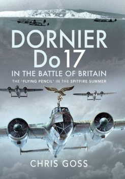 Dornier Do 17 in the Battle of Britain, Chris Goss