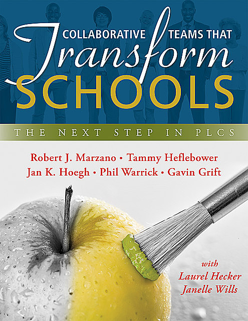Collaborative Teams That Transform Schools, Robert Marzano, Gavin Grift, Jan K. Hoegh, Tammy Heflebower, Phil Warrick
