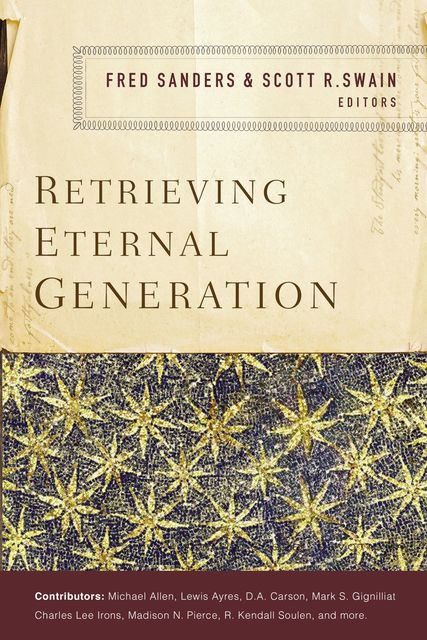 Retrieving Eternal Generation, Fred Sanders, Scott R. Swain