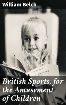 British Sports, for the Amusement of Children, William Belch