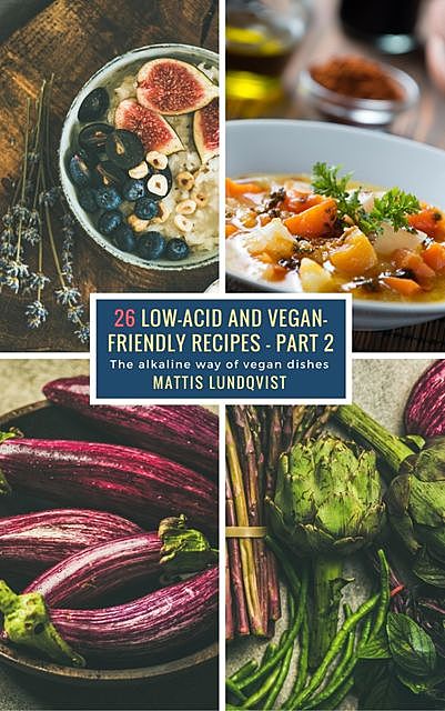 26 Low-Acid and Vegan-Friendly Recipes – Part 2, Mattis Lundqvist