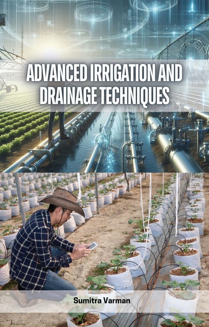 Advanced Irrigation and Drainage Techniques, Sumitra Varman