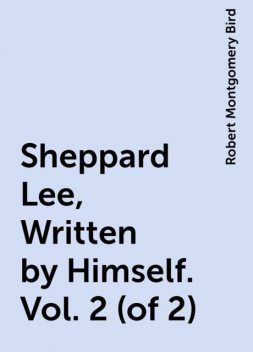 Sheppard Lee, Written by Himself. Vol. 2 (of 2), Robert Montgomery Bird