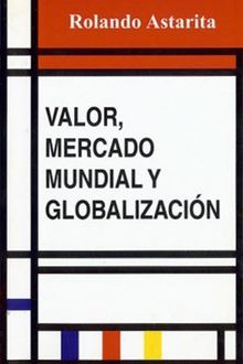 Valor, Mercado Mundial Y Globalización, Rolando Astarita