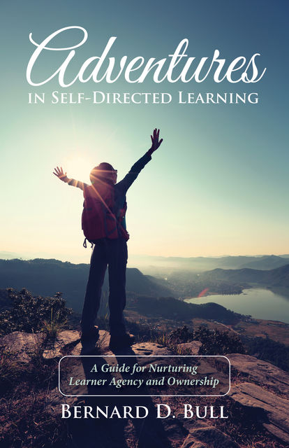 Adventures in Self-Directed Learning, Bernard D. Bull