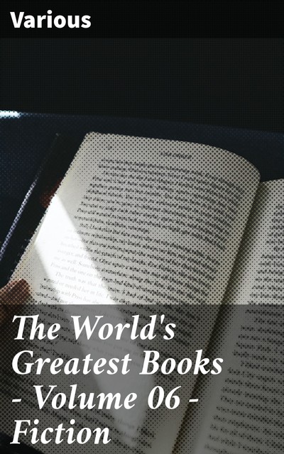 The World's Greatest Books — Volume 06 — Fiction, Various