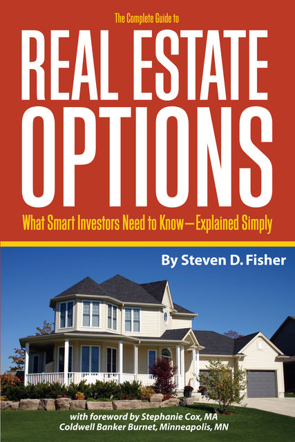 The Complete Guide to Real Estate Options, Steven D.Fisher