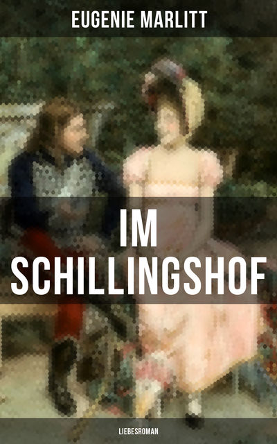 Im Schillingshof: Liebesroman, Eugenie Marlitt