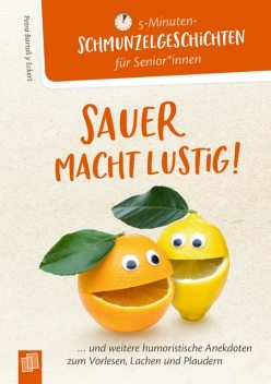 5- Minuten Schmunzelgeschichten für Senioren und Seniorinnen: Sauer macht lustig, Petra Bartoli y Eckert