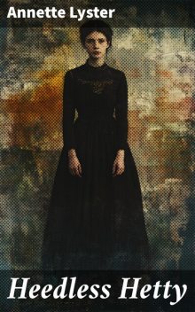 Heedless Hetty, Annette Lyster