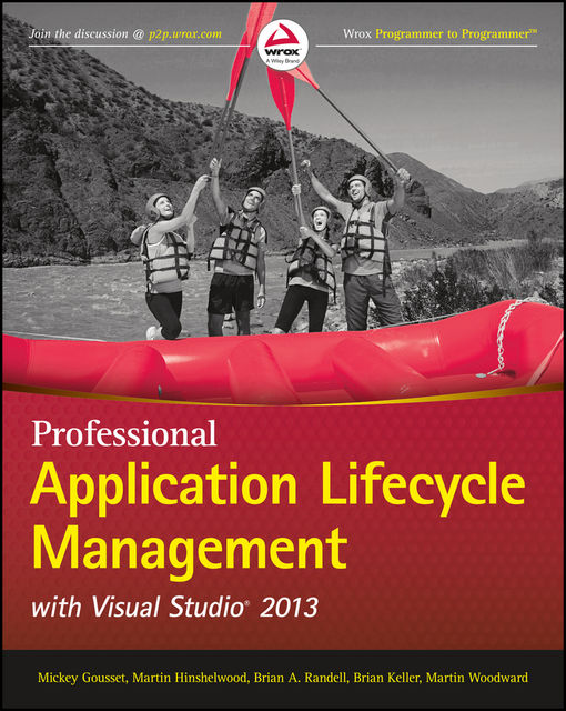 Professional Application Lifecycle Management with Visual Studio 2013, Mickey Gousset, Martin Woodward, Brian Keller, Brian A.Randell, Martin Hinshelwood