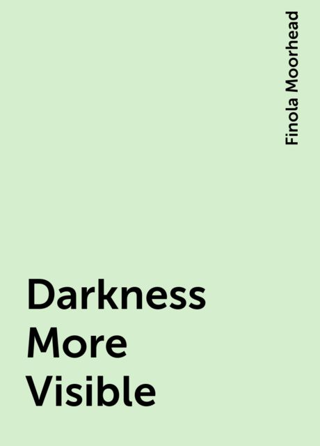 Darkness More Visible, Finola Moorhead
