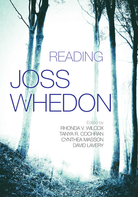 Reading Joss Whedon, David Lavery, Cynthea Masson, Rhonda V. Wilcox, Tanya R. Cochran