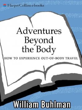 Adventures Beyond the Body, William L. Buhlman