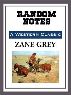 Random Notes, Zane Grey