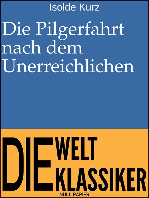 Die Pilgerfahrt nach dem Unerreichlichen, Isolde Kurz