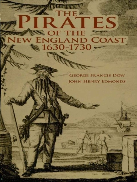 The Pirates of the New England Coast 1630–1730, John Edmonds, George Francis Dow
