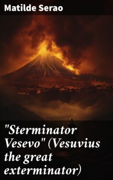 Sterminator Vesevo (Vesuvius the great exterminator), Matilde Serao