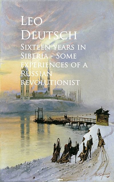Sixteen years in Siberia, Leo Deutsch