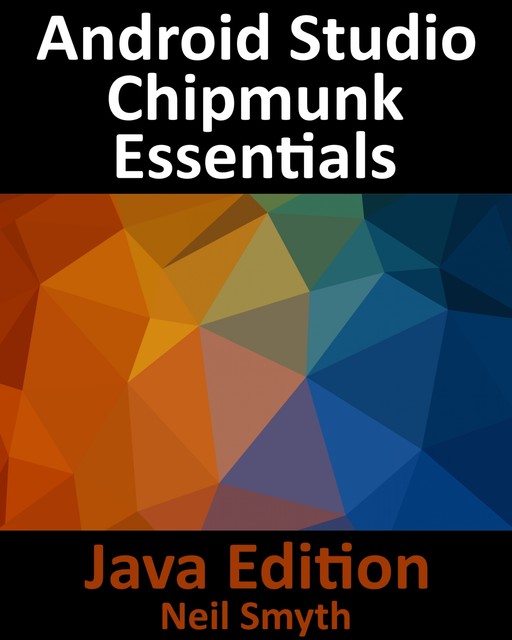 Android Studio Chipmunk Essentials – Java Edition, Neil Smyth