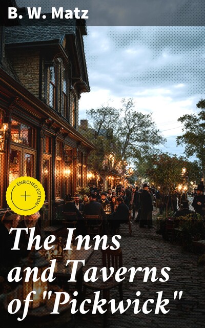 The Inns and Taverns of “Pickwick”, B.W.Matz