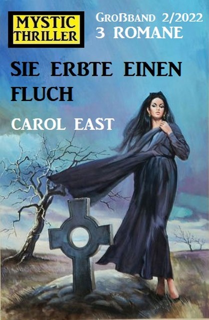 Sie erbte einen Fluch: Mystic Thriller Großband 3 Romane 2/2022, Carol East