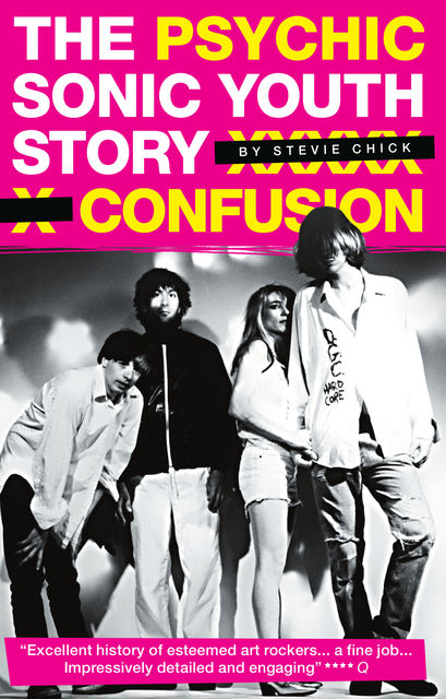 Psychic Confusion: The Sonic Youth Story, Stevie Chick