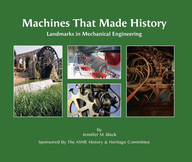 Machines That Made History: Landmarks in Mechanical Engineering, Jennifer Black