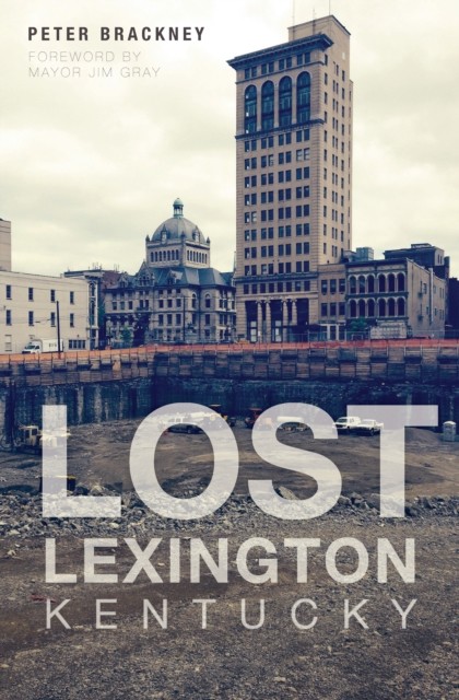 Lost Lexington, Kentucky, Peter Brackney