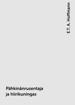 Pähkinänrusentaja ja hiirikuningas, E.T. A. Hoffmann