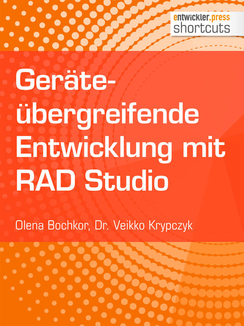 Geräteübergreifende Entwicklung mit RAD Studio, Veikko Krypczyk, Olena Bochkor