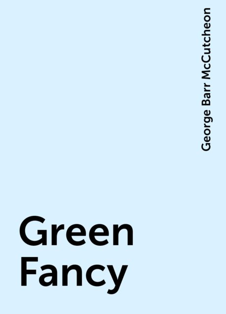 Green Fancy, George Barr McCutcheon