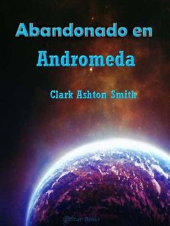 Abandonado En Andrómeda Y Otros Relatos De Horror Espacial, Clark Ashton Smith