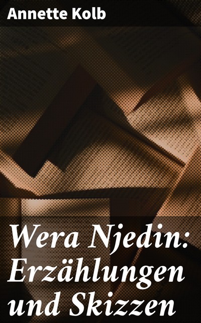 Wera Njedin: Erzählungen und Skizzen, Annette Kolb