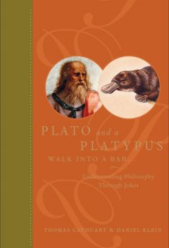 Plato and a Platypus Walk Into a Bar, Daniel Klein, Thomas Cathcart