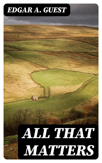 All That Matters, Edgar A.Guest