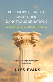 Philosophy for Life and Other Dangerous Situations, Jules Evans