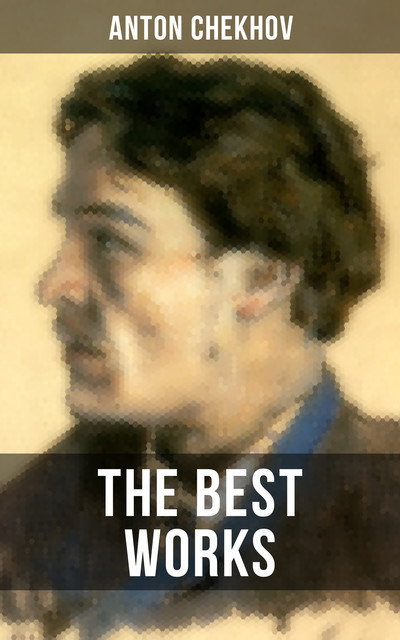 The Best Works of Anton Chekhov, Anton Chekhov