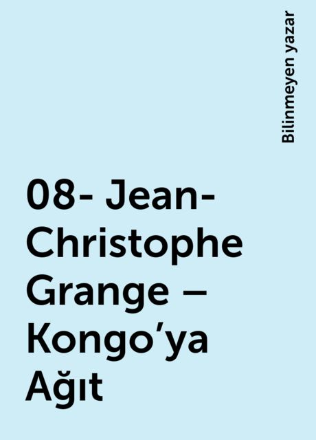 08- Jean-Christophe Grange – Kongo'ya Ağıt, Bilinmeyen yazar
