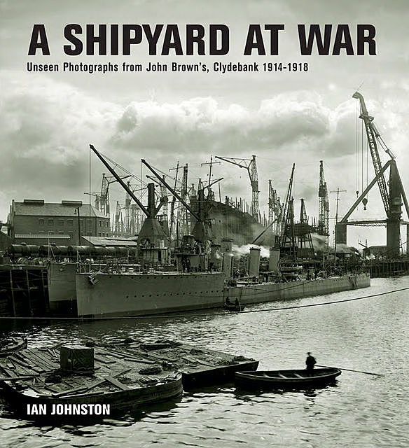 A Shipyard at War, Ian Johnston
