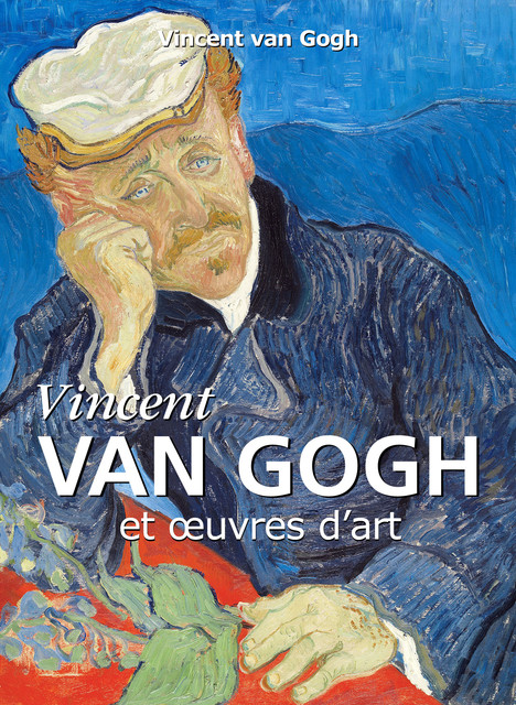 Vincent Van Gogh et œuvres d'art, Vincent Van Gogh